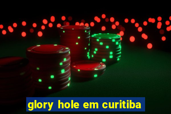 glory hole em curitiba